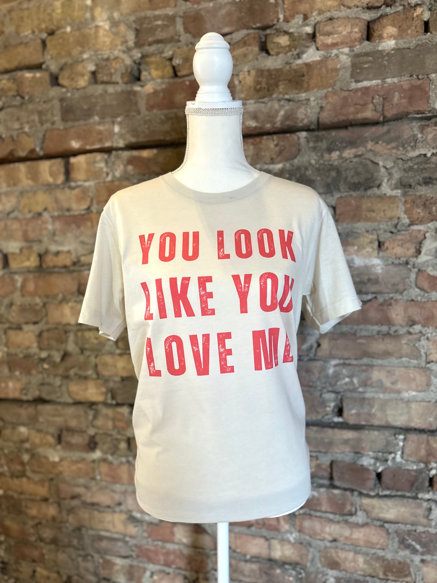 You look like you love me T-Shirt